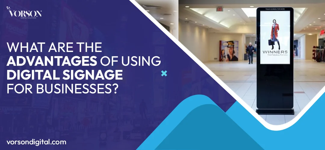 What Are The Advantages of Using Digital Signage for Businesses?